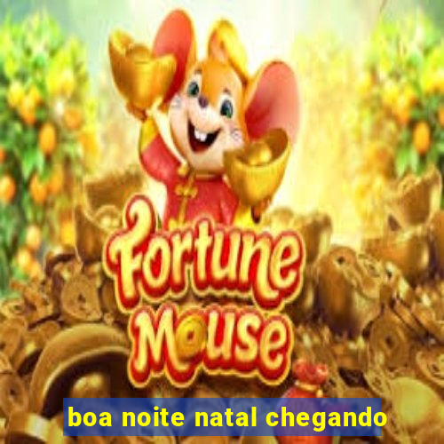 boa noite natal chegando